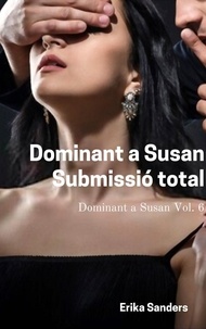 Livre en téléchargement e gratuit Dominant a Susan. Submissió Total  - Dominant a Susan, #6 par Erika Sanders