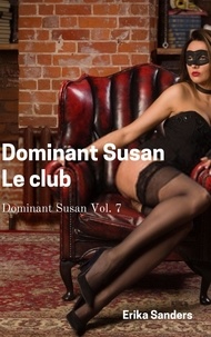 Télécharger des livres électroniques amazon sur ipad Dominant Susan. Le Club  - Dominant Susan, #7 par Erika Sanders in French