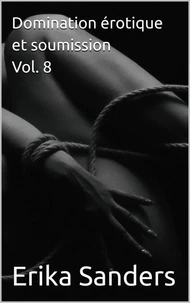 Domination érotique et soumission Vol. 8