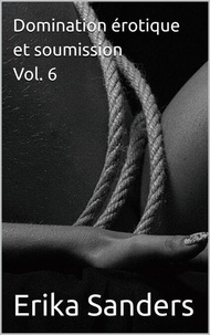 Téléchargez des livres électroniques gratuits pour kindle Domination érotique et soumission Vol. 6 - Collection de domination érotique, #43 (Litterature Francaise) ePub par Erika Sanders 9798230687276