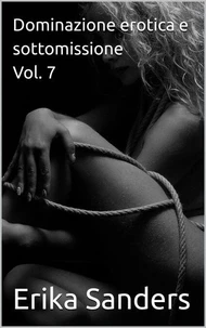 Dominazione erotica e sottomissione Vol. 7