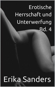 Erotische Herrschaft und Unterwerfung Bd. 4