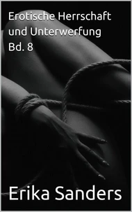 Erotische Herrschaft und Unterwerfung Bd. 8