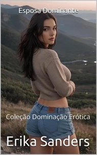  Erika Sanders - Esposa Dominante - Coleção Dominação Erótica, #30.