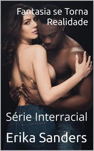 Fantasia se Torna Realidade (Série Interracial)