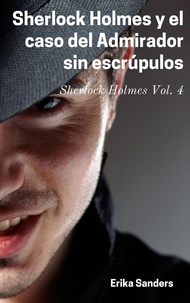 Nouvel ebook téléchargement gratuit Sherlock Holmes y el Caso del Admirador sin Escrúpulos  - Sherlock Holmes (e), #4