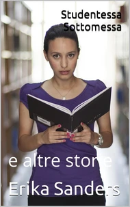 Studentessa Sottomessa e altre storie