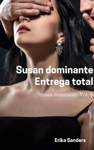 Erika Sanders - Susan Dominante. Entrega Total - Susan Dominante, #6.