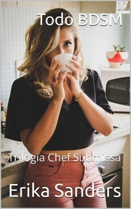 Todo BDSM. Trilogia Chef Submissa