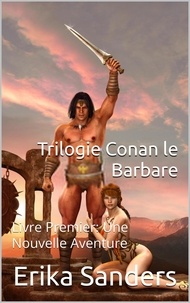 Erika Sanders - Trilogie Conan le Barbare Livre Premier: Une Nouvelle Aventure - Trilogie Conan le Barbare, #1.