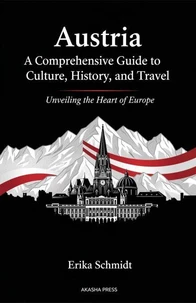 Austria: A Comprehensive Guide to Culture, History, and Travel