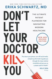 Don’t Let Your Doctor Kill You: The Ultimate Patient Playbook for Navigating Modern Healthcare