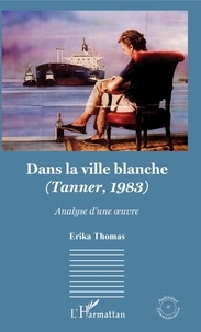 Erika Thomas - Dans la ville blanche (Tanner, 1983) - Analyse d'une oeuvre.