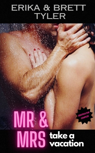  Erika Tyler et  Brett Tyler - Mr &amp; Mrs Take A Vacation - The Erotic Adventures of Mr &amp; Mrs, #1.