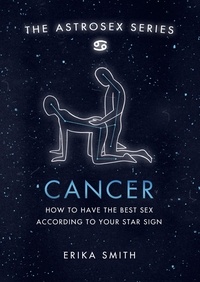 Erika W. Smith - Astrosex: Cancer - How to have the best sex according to your star sign.