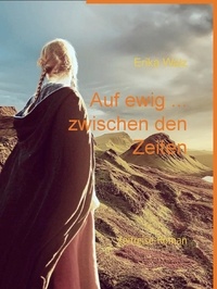 Erika Walz - Auf ewig ... zwischen den Zeiten - Zeitreise-Roman.