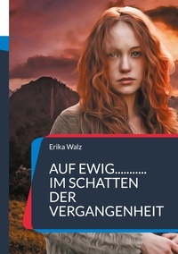 Erika Walz - Auf ewig... im Schatten der Vergangenheit - Zeitreiseroman.