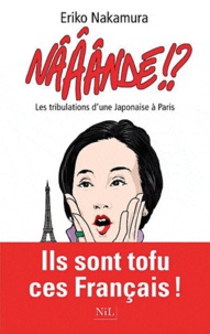Eriko Nakaruma - Nââândé !? - Les tribulations d'une Japonaise à Paris.