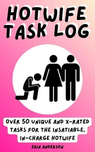 Hotwife Task Log: Over 50 Unique and X-rated Tasks for the Insatiable, In-Charge Hotwife