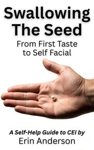 Swallowing the Seed: From First Taste to Self Facial