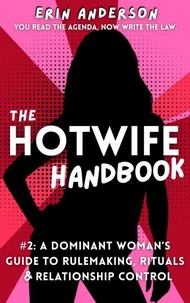 The Hotwife Handbook: A Dominant Woman’s Guide to Rulemaking, Rituals &amp; Relationship Control