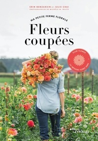 Erin Benzakein et Julie Chai - Ma petite ferme florale - Fleurs coupées - Slow flower, la méthode Floret Farm.