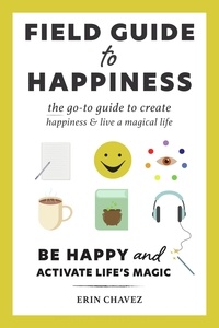 Ebook électronique gratuit télécharger pdf Field Guide to Happiness - The Go-To Guide to Create Happiness and Live a Magical Life 9798986163512