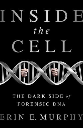 Inside the Cell. The Dark Side of Forensic DNA