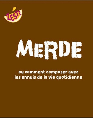 Erin Elisabeth Conley et Karen Macklin - Merde ou comment composer avec les ennuis de la vie quotidienne.