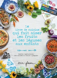 Le livre de cuisine qui fait aimer les fruits et les légumes aux enfants