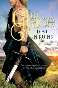  Erin Grace - Love in Ruins - Highland Time Travellers, #1.