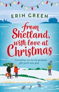 Erin Green - From Shetland, With Love at Christmas - The ultimate heartwarming, seasonal treat of friendship, love and creative crafting!.