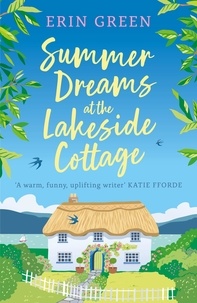 Erin Green - Summer Dreams at the Lakeside Cottage - An uplifting read of fresh starts and warm friendship!.