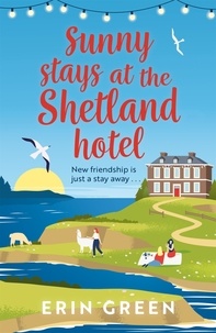 Erin Green - Sunny Stays at the Shetland Hotel - A heart-warming and uplifting read that 'certainly lives up to its sunny name’!.