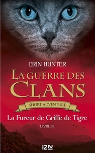 Erin Hunter - GUERRE DES CLAN  : La guerre des Clans : La fureur de Griffe de Tigre.