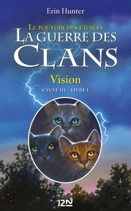 Erin Hunter - La guerre des clans : le pouvoir des étoiles (Cycle III) Tome 1 : Vision.