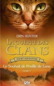 Erin Hunter - GUERRE DES CLAN  : La guerre des Clans : Le souhait de Feuille de Lune.