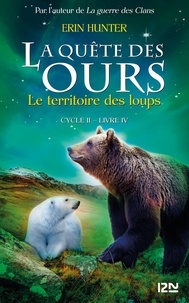 Erin Hunter - La quête des ours, cycle 2 Tome 4 : Le territoire des loups.