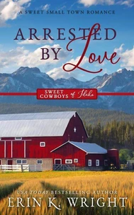Arrested by Love: A Sweet Grumpy-Sunshine Romance