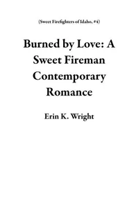Burned by Love: A Sweet Fireman Contemporary Romance