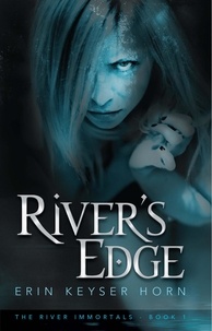  Erin Keyser Horn - River's Edge - The River Immortals, #1.
