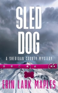  Erin Lark Maples - The Sled Dog - The Sheridan County Mysteries, #2.