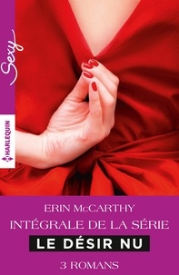 Erin McCarthy - Série "Le désir nu" : l'intégrale.