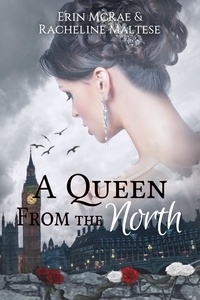  Erin McRae et  Racheline Maltese - A Queen from the North - The Royal Roses Series, #1.