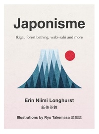 Erin Niimi Longhurst - Japonisme - Ikigai, Forest Bathing, Wabi-sabi and more.