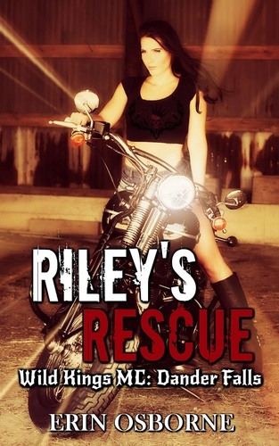  Erin Osborne - Riley's Rescue - Wild Kings MC: Dander Falls, #2.
