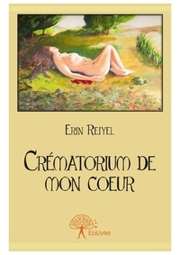 Erin Reiyel - Crématorium de mon cœur.