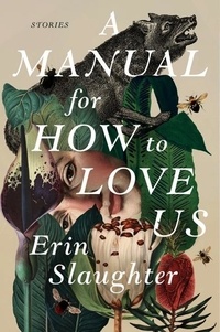 Erin Slaughter - A Manual for How to Love Us - Stories.