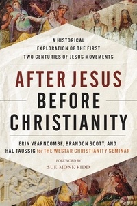 Erin Vearncombe et Brandon Scott - After Jesus Before Christianity - A Historical Exploration of the First Two Centuries of Jesus Movements.