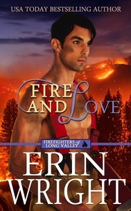  Erin Wright - Fire and Love: An Opposites-Attract Fireman Romance - Firefighters of Long Valley Romance, #3.
